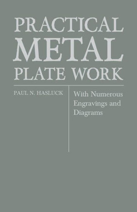 Practical Metal Plate Work - With Numerous Engravings and Diagrams