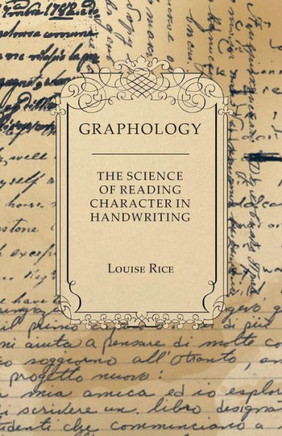 Graphology - The Science of Reading Character in Handwriting Graphology - The Science of Reading Character in Handwriting