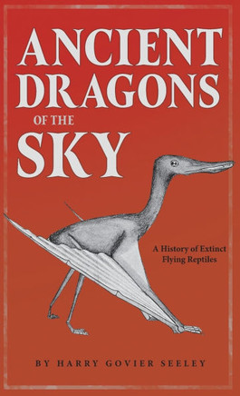 Dragons of the Air - An Account of Extinct Flying Reptiles