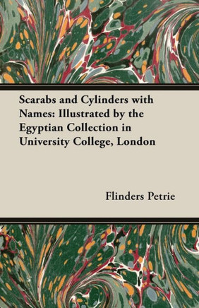 Scarabs and Cylinders with Names: Illustrated by the Egyptian Collection in University College, London