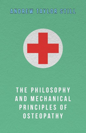 The Philosophy and Mechanical Principles of Osteopathy