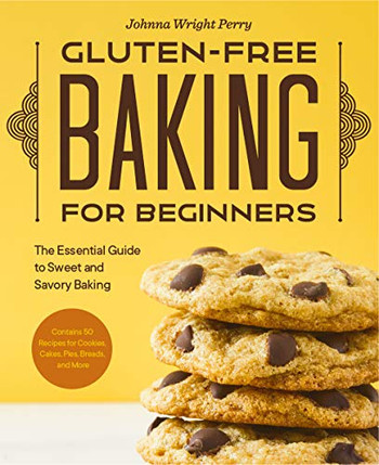 Gluten-Free Baking For Beginners: The Essential Guide To Sweet And Savory Baking