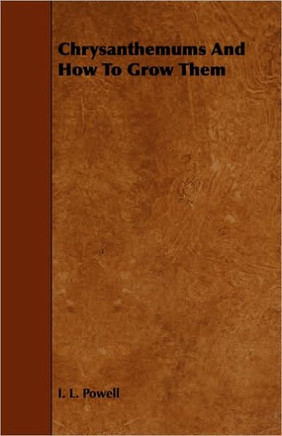 Chrysanthemums And How To Grow Them - 9781443771177