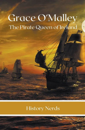 Grace O'Malley: The Pirate Queen Of Ireland (Celtic Heroes And Legends)