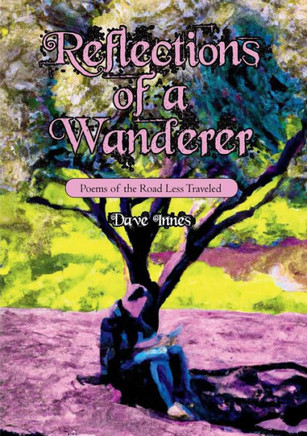Reflections Of A Wanderer: Poems From A Road Less Travelled