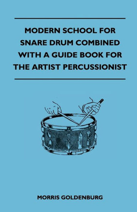 Modern School For Snare Drum Combined With A Guide Book For The Artist Percussionist