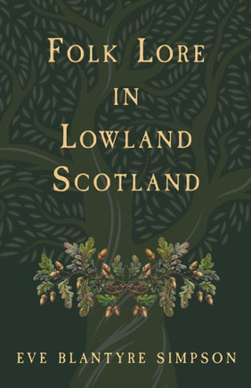 Folk Lore in Lowland Scotland Folk Lore in Lowland Scotland