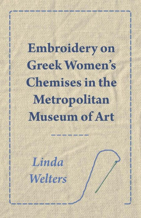 Embroidery on Greek Women's Chemises in the Metropolitan Museum of Art