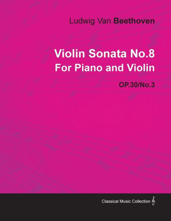 Violin Sonata - No. 8 - Op. 30/No. 3 - For Piano and Violin: With a Biography by Joseph Otten