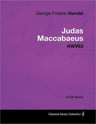 George Frideric Handel - Judas Maccabaeus - Hwv63 - A Full Score