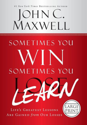 Sometimes You Win--Sometimes You Learn: Life's Greatest Lessons Are Gained from Our Losses - Large Print