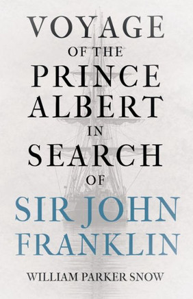 Voyage of the Prince Albert in Search of Sir John Franklin