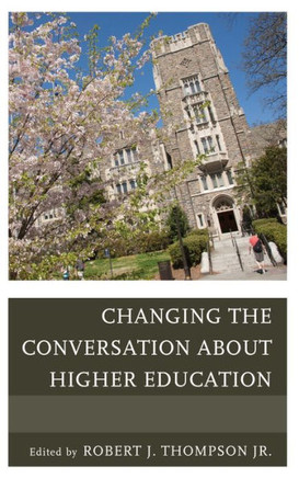 Changing the Conversation about Higher Education - 9781475801859