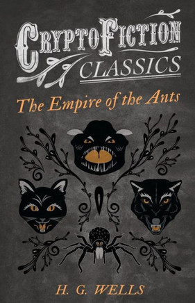 The Empire of the Ants (Cryptofiction Classics - Weird Tales of Strange Creatures)