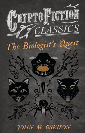 The Biologist's Quest (Cryptofiction Classics - Weird Tales of Strange Creatures)
