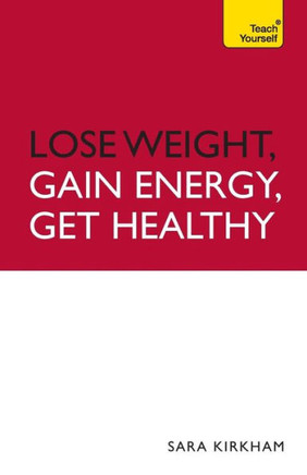 Lose Weight, Gain Energy, Get Healthy: Teach Yourself