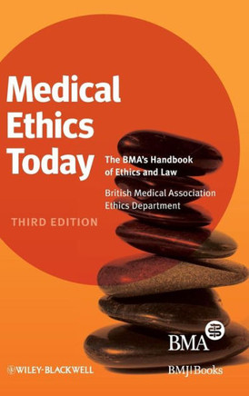Medical Ethics Today: The Bma's Handbook of Ethics and Law