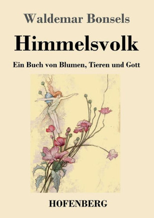 Himmelsvolk: Ein Buch Von Blumen, Tieren Und Gott (German Edition)