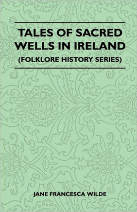 Tales of Sacred Wells in Ireland (Folklore History Series)
