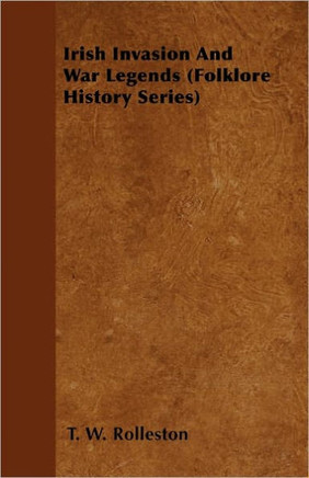 Irish Invasion And War Legends (Folklore History Series)