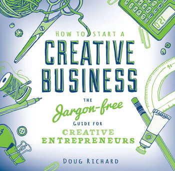 How to Start a Creative Business: The Jargon-Free Guide for Creative Entrepreneurs