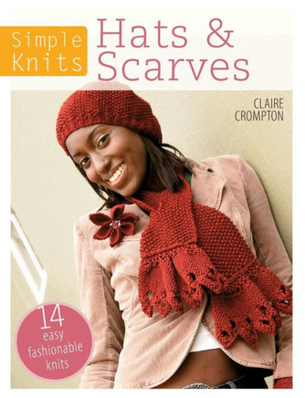 Simple Knits Hats & Scarves: 14 Easy Fashionable Knits