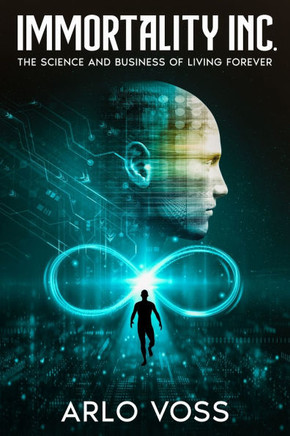 Immortality Inc.: The Science and Business of Living Forever