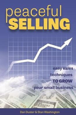 Peaceful Selling: Easy Sales Techniques To Grow Your Small Business