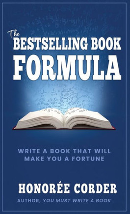 The Bestselling Book Formula: Write A Book That Will Make You A Fortune (Write Your First Nonfiction Book)
