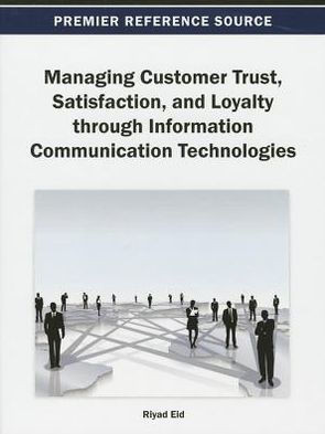 Managing Customer Trust, Satisfaction, and Loyalty through Information Communication Technologies
