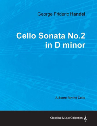 George Frideric Handel - Cello Sonata No.2 in D minor - A Score for the Cello