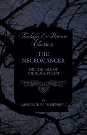 The Necromancer - Or, The Tale of the Black Forest (Fantasy and Horror Classics)