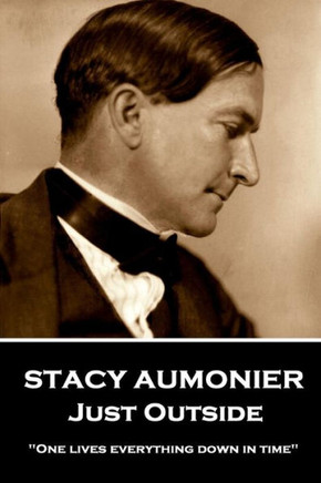 Stacy Aumonier - Just Outside : One Lives Everything Down In Time