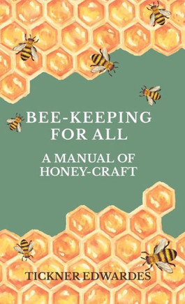 Bee-Keeping for All - A Manual of Honey-Craft - 9781444655698 Bee-Keeping for All - A Manual of Honey-Craft - 9781444655698