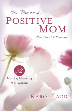 Power of a Positive Mom Devotional & Journal: 52 Monday Morning Motivations