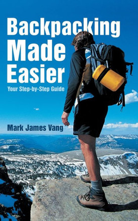 Backpacking Made Easier: Your Step-by-Step Guide - 9781483404783