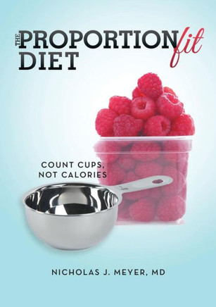 The ProportionFit Diet: Count Cups, Not Calories
