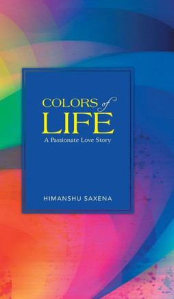 Colors of Life: A Passionate Love Story - 9781482814477