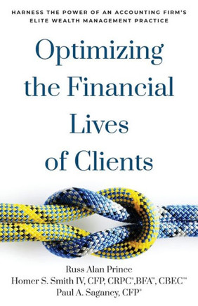 Optimizing The Financial Lives Of Clients: Harness The Power Of An Accounting Firm?S Elite Wealth Management Practice