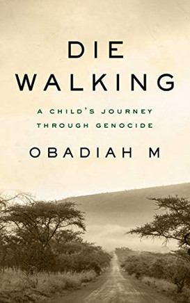 Die Walking: A Child?S Journey Through Genocide