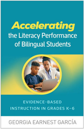Accelerating the Literacy Performance of Bilingual Students: Evidence-Based Instruction in Grades K-6 - 9781462556014