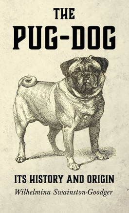 The Pug-Dog - Its History and Origin