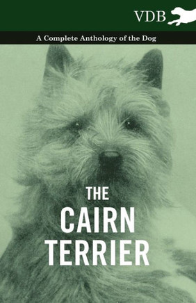 The Cairn Terrier - A Complete Anthology of the Dog - - 9781445525822