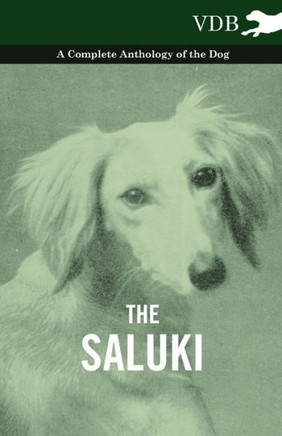 The Saluki - A Complete Anthology of the Dog - 9781445526461