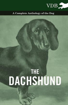 The Dachshund - A Complete Anthology of the Dog - - 9781445525907