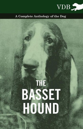 The Basset Hound - A Complete Anthology of the Dog - - 9781445525716