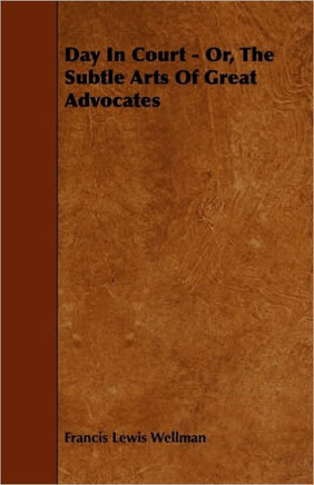 Day In Court - Or, The Subtle Arts Of Great Advocates