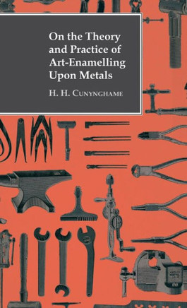 On the Theory and Practice of Art-Enamelling Upon Metals - 9781444656930