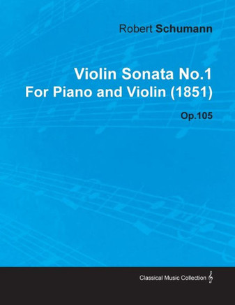Violin Sonata No.1 by Robert Schumann for Piano and Violin (1851) Op.105