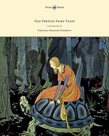 Old French Fairy Tales - Illustrated by Virginia Frances Sterrett - 9781447449133